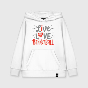 Детская толстовка хлопок с принтом Live Love Basketball в Петрозаводске, 100% хлопок | Круглый горловой вырез, эластичные манжеты, пояс, капюшен | basketball | game | live | love | nba | sport | streetball | баскетбол | баскетболист | игра | игрок | мяч | нба | спорт | стритбол | тренер