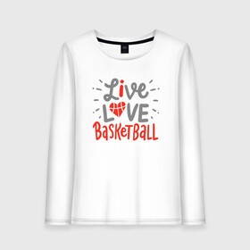 Женский лонгслив хлопок с принтом Live Love Basketball в Петрозаводске, 100% хлопок |  | basketball | game | live | love | nba | sport | streetball | баскетбол | баскетболист | игра | игрок | мяч | нба | спорт | стритбол | тренер