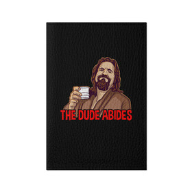 Обложка для паспорта матовая кожа с принтом The Dude Abides (Lebowski) в Петрозаводске, натуральная матовая кожа | размер 19,3 х 13,7 см; прозрачные пластиковые крепления | Тематика изображения на принте: abide | big | dude | jeff | lebowski | the | большой | лебовски | фильм | чувак