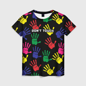 Женская футболка 3D с принтом Dont touch / Не трогать в Петрозаводске, 100% полиэфир ( синтетическое хлопкоподобное полотно) | прямой крой, круглый вырез горловины, длина до линии бедер | dont touch | надпись на английском | не трогать | отпечаток | рука | цветной