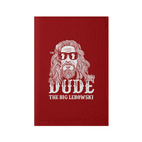 Обложка для паспорта матовая кожа с принтом Dude the Big Lebowski в Петрозаводске, натуральная матовая кожа | размер 19,3 х 13,7 см; прозрачные пластиковые крепления | Тематика изображения на принте: dude | jeff bridges | the big lebowski | блики | большой лебовский | джефф бриджес | молния | фильм | чувак