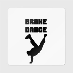 Магнит виниловый Квадрат с принтом Brake Dance в Петрозаводске, полимерный материал с магнитным слоем | размер 9*9 см, закругленные углы | brake dance | dance | брейк данс | танцы