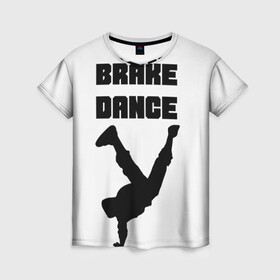 Женская футболка 3D с принтом Brake Dance в Петрозаводске, 100% полиэфир ( синтетическое хлопкоподобное полотно) | прямой крой, круглый вырез горловины, длина до линии бедер | brake dance | dance | брейк данс | танцы