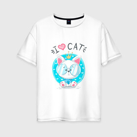 Женская футболка хлопок Oversize с принтом Я люблю кота в Петрозаводске, 100% хлопок | свободный крой, круглый ворот, спущенный рукав, длина до линии бедер
 | cat | kawaii | kitten | kitty | блатной | кот | котенок | котик | кошачьи | кошка | милый