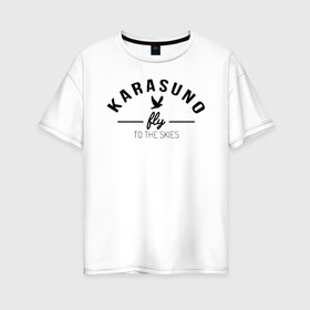 Женская футболка хлопок Oversize с принтом Karasuno fly to the skies в Петрозаводске, 100% хлопок | свободный крой, круглый ворот, спущенный рукав, длина до линии бедер
 | anime | haikyu | haikyuu | karasuno | karasuno high | manga | аниме | волейбол | волейбольный клуб | ворон | вороны | карасуно | крылья | летать | лого | манга | надпись | птица | старшая школа | хаику | хаикую