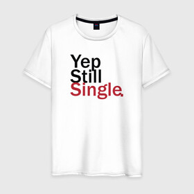 Мужская футболка хлопок с принтом Yep, Still & Single в Петрозаводске, 100% хлопок | прямой крой, круглый вырез горловины, длина до линии бедер, слегка спущенное плечо. | single | still | влюбленные | иллюстрация | любовь