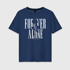Женская футболка хлопок Oversize с принтом Forever alone в Петрозаводске, 100% хлопок | свободный крой, круглый ворот, спущенный рукав, длина до линии бедер
 | alone | forever alone | один | одиночество | одиночка | роза