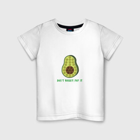 Детская футболка хлопок с принтом Dont worry Pop it в Петрозаводске, 100% хлопок | круглый вырез горловины, полуприлегающий силуэт, длина до линии бедер | Тематика изображения на принте: avocado | авокадо | надпись | овощ