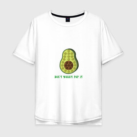 Мужская футболка хлопок Oversize с принтом Dont worry Pop it в Петрозаводске, 100% хлопок | свободный крой, круглый ворот, “спинка” длиннее передней части | avocado | авокадо | надпись | овощ