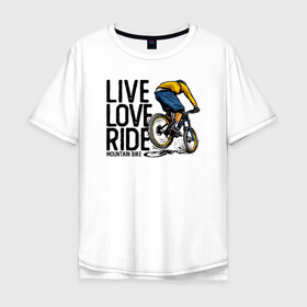 Мужская футболка хлопок Oversize с принтом Живи люби катай в Петрозаводске, 100% хлопок | свободный крой, круглый ворот, “спинка” длиннее передней части | bmx | rider | велогонки | рампа | экстремальный спорт | экстрим | экстримрайдер