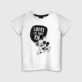 Детская футболка хлопок с принтом Sorry im busy rn в Петрозаводске, 100% хлопок | круглый вырез горловины, полуприлегающий силуэт, длина до линии бедер | disney | mickey mouse | дисней | микки маус