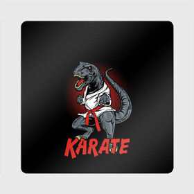 Магнит виниловый Квадрат с принтом KARATE T-REX в Петрозаводске, полимерный материал с магнитным слоем | размер 9*9 см, закругленные углы | animal | dinosaur | fight | fighter | hunter | karate | red | sport | strong | t rex | боец | бои | динозавр | карате | сила | спорт | тиранозавр | хищник