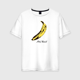 Женская футболка хлопок Oversize с принтом Банан Энди Уорхол в Петрозаводске, 100% хлопок | свободный крой, круглый ворот, спущенный рукав, длина до линии бедер
 | andrew warholaа | andy warhol | art | artist | banana | food | fruit | homo universale | pop art | банан | еда | известные личности | искусство | поп арт | современное искусство | старые картины | уорхол | фрукт | художник | энди уорхол | энд