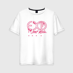Женская футболка хлопок Oversize с принтом EXID Hot Pink  в Петрозаводске, 100% хлопок | свободный крой, круглый ворот, спущенный рукав, длина до линии бедер
 | 3racha | bts | bts idol | exid hot pink | ikon | kpop | stay gold | кейпоп | корейская музыка | корея | кпоп | поп