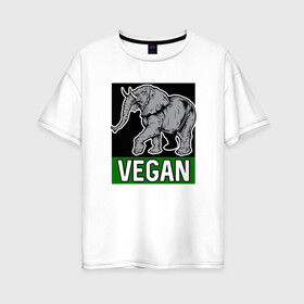 Женская футболка хлопок Oversize с принтом Vegan Elephant в Петрозаводске, 100% хлопок | свободный крой, круглый ворот, спущенный рукав, длина до линии бедер
 | elephant | green | greenpaece | nature | sport | vegan | yoga | веган | вегетарианец | гринпис | еда | животные | жизнь | здоровье | зеленый | йога | мир | овощи | пища | планета | природа | растение | слон | спорт | тело | фрукты