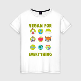 Женская футболка хлопок с принтом Vegan For Everything в Петрозаводске, 100% хлопок | прямой крой, круглый вырез горловины, длина до линии бедер, слегка спущенное плечо | green | greenpaece | nature | sport | vegan | yoga | веган | вегетарианец | гринпис | еда | животные | жизнь | здоровье | зеленый | йога | мир | овощи | пища | планета | природа | растение | спорт | тело | фрукты
