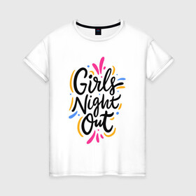 Женская футболка хлопок с принтом Girls  night  out в Петрозаводске, 100% хлопок | прямой крой, круглый вырез горловины, длина до линии бедер, слегка спущенное плечо | Тематика изображения на принте: bride | bride squad | bride team | team | девичник | девушка | жена | женщина | невеста | праздник | свадьба