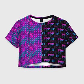 Женская футболка Crop-top 3D с принтом POP it NEON в Петрозаводске, 100% полиэстер | круглая горловина, длина футболки до линии талии, рукава с отворотами | neon | pop it | антистресс | игрушка | неон | поп ит | пузырчатая плёнка | пупырка