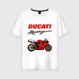 Женская футболка хлопок Oversize с принтом DUCATI / ДУКАТИ / MOTOSPORT в Петрозаводске, 100% хлопок | свободный крой, круглый ворот, спущенный рукав, длина до линии бедер
 | ducati | motorcycle | motosport | racing | speed | sport | байк. | гонки | двигатель | дукати | мото | мотокросс | мотоспорт | мототриал | мотоцикл | скорость | спорт