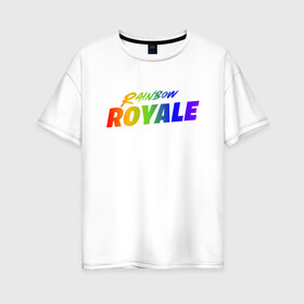 Женская футболка хлопок Oversize с принтом Rainbow Royale в Петрозаводске, 100% хлопок | свободный крой, круглый ворот, спущенный рукав, длина до линии бедер
 | epic games | games | ивент | иллюстрация | королевская битва | радужная битва