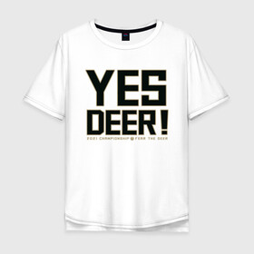 Мужская футболка хлопок Oversize с принтом Yes Deer! в Петрозаводске, 100% хлопок | свободный крой, круглый ворот, “спинка” длиннее передней части | antetokounmpo | basketball | bucks | giannis | milwaukee | mvp | nba | sport | streetball | адетокумбо | бакс | баскетбол | игра | милуоки | мяч | нба | олень | спорт | стритбол | тренер | чемпион | янис