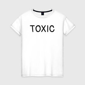 Женская футболка хлопок с принтом Токсик в Петрозаводске, 100% хлопок | прямой крой, круглый вырез горловины, длина до линии бедер, слегка спущенное плечо | Тематика изображения на принте: toxic | буквы | надпись | токсик | токсичный
