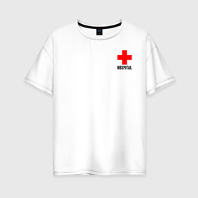 Женская футболка хлопок Oversize с принтом Hospital (TEXT) в Петрозаводске, 100% хлопок | свободный крой, круглый ворот, спущенный рукав, длина до линии бедер
 | hospital | больница | врач | госпиталь | доктор | крест | медицина