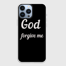 Чехол для iPhone 13 Pro Max с принтом господи прости меня в Петрозаводске,  |  | god forgive me | бог | пацану | чёрная