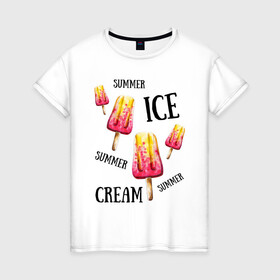 Женская футболка хлопок с принтом ICE CREAM в Петрозаводске, 100% хлопок | прямой крой, круглый вырез горловины, длина до линии бедер, слегка спущенное плечо | ice cream | summer | лето | мороженое | сочное | яркое