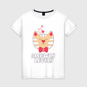 Женская футболка хлопок с принтом Meowly Lovely в Петрозаводске, 100% хлопок | прямой крой, круглый вырез горловины, длина до линии бедер, слегка спущенное плечо | animal | cat | cute | kitty | love | meow | друг | животные | киска | кися | китти | кот | котенок | котик | котэ | кошечка | кошка | мур | мяу | питомец | сердце