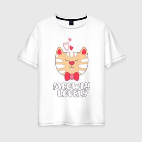 Женская футболка хлопок Oversize с принтом Meowly Lovely в Петрозаводске, 100% хлопок | свободный крой, круглый ворот, спущенный рукав, длина до линии бедер
 | animal | cat | cute | kitty | love | meow | друг | животные | киска | кися | китти | кот | котенок | котик | котэ | кошечка | кошка | мур | мяу | питомец | сердце