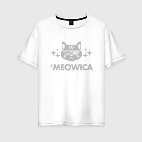 Женская футболка хлопок Oversize с принтом Meowica в Петрозаводске, 100% хлопок | свободный крой, круглый ворот, спущенный рукав, длина до линии бедер
 | animal | cat | cute | kitty | meow | друг | животные | киска | кися | китти | кот | котенок | котик | котэ | кошечка | кошка | мур | мяу | питомец