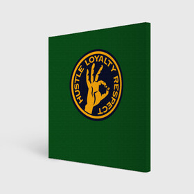 Холст квадратный с принтом Hustle Loyalty respect  в Петрозаводске, 100% ПВХ |  | Тематика изображения на принте: жёлтый | зелёный | надпись | преданное уважение | рука | эмблема