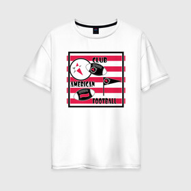 Женская футболка хлопок Oversize с принтом Американский футбол в Петрозаводске, 100% хлопок | свободный крой, круглый ворот, спущенный рукав, длина до линии бедер
 | америка | иллюстрация | клуб | красный | красный и черный | мяч | полосатый | популярный | современный | спорт