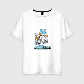 Женская футболка хлопок Oversize с принтом Майнкрафт. Белые медведи в Петрозаводске, 100% хлопок | свободный крой, круглый ворот, спущенный рукав, длина до линии бедер
 | maincraft | mob | pixel | unit | белые | белый | гора | лед | маинкрафт | майнкрафт | медведи | медведь | мишка | мишки | моб | персонаж | пиксели | река | снег | снежаня тундра | снежинки | собака | собаки | тундра