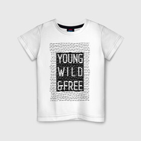 Детская футболка хлопок с принтом YOUNG WILD &FREE в Петрозаводске, 100% хлопок | круглый вырез горловины, полуприлегающий силуэт, длина до линии бедер | free | text | wild | word | young | арт | дерзость | дикость | колючка | молодость | надписи | проволока | свобода