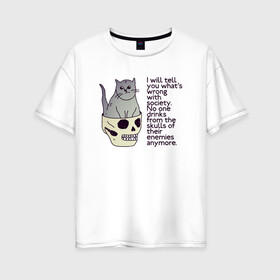 Женская футболка хлопок Oversize с принтом Задумчивый котик в Петрозаводске, 100% хлопок | свободный крой, круглый ворот, спущенный рукав, длина до линии бедер
 | british shorthair | cat | skull | wrong society | британская порода | грустный | кот | котик | кошка британка | надпись | по английски | рисунок | серый кот | смешной кот | цитата | череп