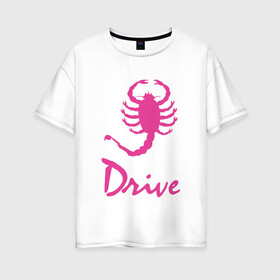 Женская футболка хлопок Oversize с принтом Drive в Петрозаводске, 100% хлопок | свободный крой, круглый ворот, спущенный рукав, длина до линии бедер
 | drive | гослинг | драйв | николас виндинг рефн | райан гослинг | скорпион