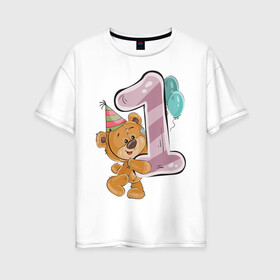 Женская футболка хлопок Oversize с принтом Первый годик в Петрозаводске, 100% хлопок | свободный крой, круглый ворот, спущенный рукав, длина до линии бедер
 | день рожденья | детское | единица | медведь | медвежонок | мишка | один | первый год | первый годик | плюшевая игрушка | плюшевый | с днем рожденья | шарики