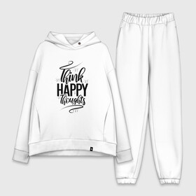 Женский костюм хлопок Oversize с принтом Think happy thoughts в Петрозаводске,  |  | happy | think | thoughts | думай о хорошем | позитив | счастье