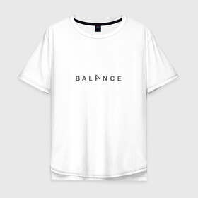 Мужская футболка хлопок Oversize с принтом Balance в Петрозаводске, 100% хлопок | свободный крой, круглый ворот, “спинка” длиннее передней части | balance | yoga | баланс | йога | равновесие
