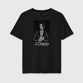 Женская футболка хлопок Oversize с принтом Джонни Депп в Петрозаводске, 100% хлопок | свободный крой, круглый ворот, спущенный рукав, длина до линии бедер
 | johnny depp | актер | джонни депп | кинорежиссер | музыкант | сценарист