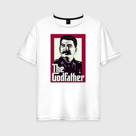 Женская футболка хлопок Oversize с принтом Сталин в Петрозаводске, 100% хлопок | свободный крой, круглый ворот, спущенный рукав, длина до линии бедер
 | godfather | вождь | коммунизм | крестный отец | социализм | ссср