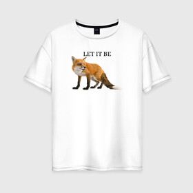 Женская футболка хлопок Oversize с принтом Лисичка  в Петрозаводске, 100% хлопок | свободный крой, круглый ворот, спущенный рукав, длина до линии бедер
 | fox | let it be | зверь | лиса | лисичка