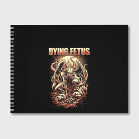 Альбом для рисования с принтом Dying Fetus в Петрозаводске, 100% бумага
 | матовая бумага, плотность 200 мг. | Тематика изображения на принте: death metal | dying fetus | грайндкор | группы | метал | музыка | рок