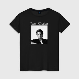 Женская футболка хлопок с принтом Tom Cruise в Петрозаводске, 100% хлопок | прямой крой, круглый вырез горловины, длина до линии бедер, слегка спущенное плечо | tom cruise | актер | кинопродюсер | кинорежиссёр | сценарист | том круз