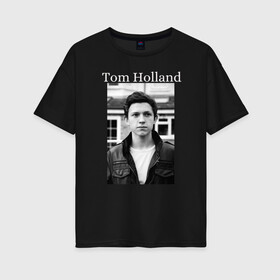 Женская футболка хлопок Oversize с принтом Tom Holland в Петрозаводске, 100% хлопок | свободный крой, круглый ворот, спущенный рукав, длина до линии бедер
 | tom holland | актер | известная личность | мужчина | том холланд | черно белое
