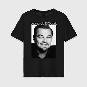Женская футболка хлопок Oversize с принтом  Leonardo DiCaprio в Петрозаводске, 100% хлопок | свободный крой, круглый ворот, спущенный рукав, длина до линии бедер
 | leonardo dicaprio | актер | известная личность | леонардо ди каприо | продюсер