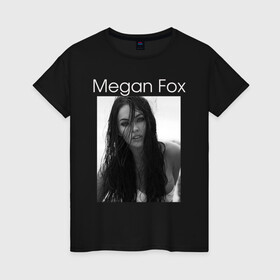 Женская футболка хлопок с принтом Megan Fox в Петрозаводске, 100% хлопок | прямой крой, круглый вырез горловины, длина до линии бедер, слегка спущенное плечо | megan fox | актриса | известная личность | меган фокс | фотомодель