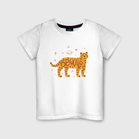 Детская футболка хлопок с принтом Be Wild в Петрозаводске, 100% хлопок | круглый вырез горловины, полуприлегающий силуэт, длина до линии бедер | 2022 | animal | cat | lion | tiger | год тигра | животные | зверь | зубы | кот | кошка | лев | охотник | полосатый | природа | тигр | тигренок | тигрица | хищник